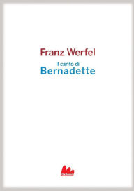 Title: Il canto di Bernadette, Author: Franz Werfel