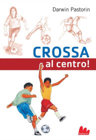 Title: Crossa al centro!, Author: Darwin Pastorin