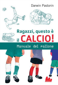Title: Ragazzi, questo è il calcio!, Author: Darwin Pastorin