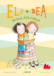 Title: Ely + Bea buone per forza, Author: Annie Barrows