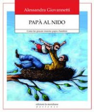 Title: Papà al nido. Come far giocare insieme papà e bambini, Author: Alessandra Giovannetti