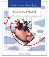 Title: Economia felice. Educare i bambini a uno stile di vita consapevole, Author: Carlo Carzan