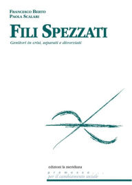 Title: Fili spezzati. Aiutare genitori in crisi, separati e divorziati, Author: Paola Scalari