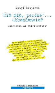 Title: Dio mio, perché... abbandonato?: Itinerari di spiritualità, Author: Luigi Bettazzi