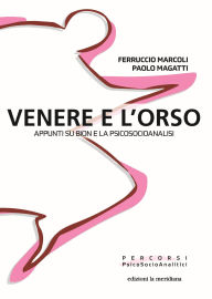 Title: Venere e l'orso: Appunti su Bion e la Psicosocioanalisi, Author: Ferruccio Marcoli