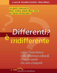 Title: Differenti? E' indifferente: Capire l'importanza delle differenze culturali e fare in modo che non ci importi, Author: Arnaldo Cecchini