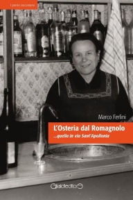 Title: L'Osteria dal Romagnolo: ...quella in via Sant'Apollonia, Author: Marco Ferlini