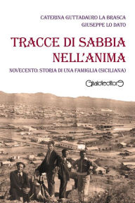 Title: Tracce di sabbia nell'anima: Novecento: storia di una famiglia (siciliana), Author: Caterina Guttadauro La Brasca