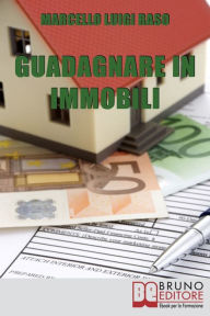 Title: Guadagnare in Immobili, Author: Marcello Luigi Raso