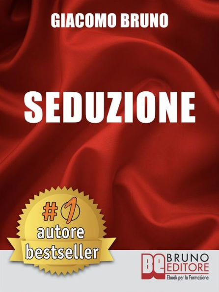 SEDUZIONE. Tecniche di Seduzione e Attrazione Rapida e Comunicazione Pratica per Ogni Sesso.: Io Voglio Lei o Lui vuole me? Strategie per la seduzione.