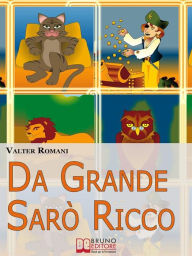 Title: Da Grande Sarò Ricco. Come aiutare tuo figlio a sviluppare l'intelligenza finanziaria. (Ebook Italiano - Anteprima Gratis): Come aiutare tuo figlio a sviluppare l'intelligenza finanziaria, Author: Valter Romani