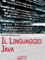 Il linguaggio Java. Elementi di Programmazione Moderna e Java per il Tuo Sito E-Commerce. (Ebook Italiano - Anteprima Gratis): Elementi di Programmazione Moderna e Java per il Tuo Sito E-Commerce
