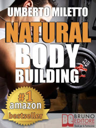 Title: Natural Body Building. Trucchi, Segreti e Programmi per un Fisico da Urlo: Body Building Naturale con Attrezzi per il Bodybuilding Italiano (kindle), Author: Umberto Miletto