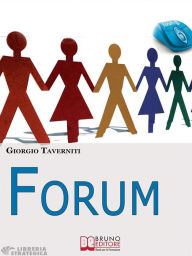 Title: Forum. Come Creare una Community di Successo. (Ebook Italiano - Anteprima Gratis): Come Creare una Community di Successo, Author: Giorgio Taverniti