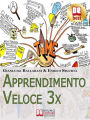 Apprendimento Veloce 3x. Tecniche e Strategie per Apprendere Qualsiasi Cosa più Rapidamente e con Meno Sforzo. (Ebook Italiano: Tecniche e Strategie per Apprendere Qualsiasi Cosa più Rapidamente e con Meno Sforzo