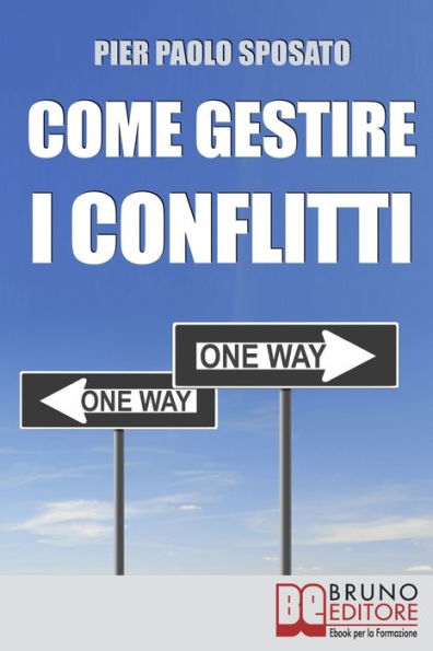 Come Gestire i Conflitti. Tecniche per Gestire i Conflitti nel Sociale e sul Posto di Lavoro. (Ebook Italiano - Anteprima Gratis): Tecniche per Gestire i Conflitti nel Sociale e sul Posto di Lavoro