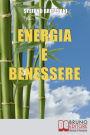 Energia e Benessere. Guida il Tuo Corpo con le Tecniche delle Arti Orientali. (Ebook Italiano - Anteprima Gratis): Guida il Tuo Corpo con le Tecniche delle Arti Orientali