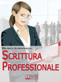 Scrittura Professionale. Guida Pratica per Migliorare le tue Capacità di Scrittura in Azienda e nel Lavoro. (Ebbok Italiano - Anteprima Gratis): Guida Pratica per Migliorare le tue Capacità di Scrittura in Azienda e nel Lavoro