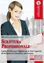 Alternative view 2 of Scrittura Professionale. Guida Pratica per Migliorare le tue Capacità di Scrittura in Azienda e nel Lavoro. (Ebbok Italiano - Anteprima Gratis): Guida Pratica per Migliorare le tue Capacità di Scrittura in Azienda e nel Lavoro