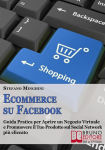 Alternative view 2 of Ecommerce su Facebook. Guida Pratica per Aprire un Negozio Virtuale e Promuovere il tuo Prodotto sul Social Network più Cliccato. (Ebook Italiano - Anteprima Gratis): Guida Pratica per Aprire un Negozio Virtuale e Promuovere il tuo Prodotto sul Social Net