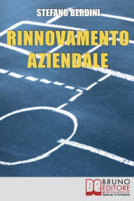 Title: Rinnovamento Aziendale: Guida il Cambiamento della tua Azienda per Raggiungere Risultati Eccellenti, Author: Stefano Berdini