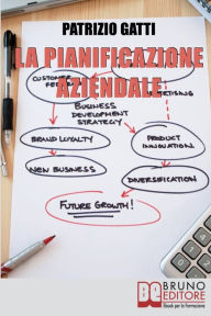 Title: La Pianificazione Aziendale. Gli Strumenti per Risparmiare, Aumentare il Fatturato e Rendere la Tua Impresa Più Competitiva. (Ebook Italiano - Anteprima Gratis): Gli Strumenti per Risparmiare, Aumentare il Fatturato e Rendere la Tua Impresa Più Competitiv, Author: Patrizio Gatti