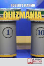 Quizmania. Scopri Come Aumentare le Tue Chance di Partecipare ai Quiz Televisivi e Vincere Premi da Favola. (Ebook Italiano - Anteprima Gratis): Scopri Come Aumentare le Tue Chance di Partecipare ai Quiz Televisivi e Vincere Premi da Favola