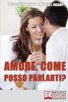Alternative view 1 of Amore, Come Posso Parlarti?: Comprendere Se Stessi e il Partner per Vivere la Relazione di Coppia in Modo Completo e Sereno