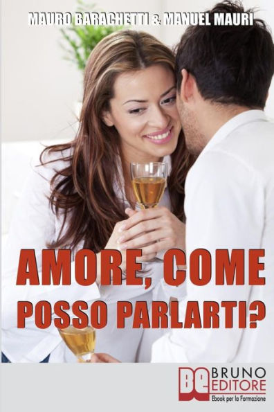 Amore, Come Posso Parlarti?: Comprendere Se Stessi e il Partner per Vivere la Relazione di Coppia in Modo Completo e Sereno