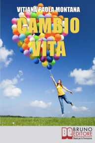Title: Cambio Vita. Manuale Pratico per Chi Intende Scardinare la Routine, Cambiare Lavoro e Trasferirsi in un Nuovo Paese. (Ebook Italiano - Anteprima Gratis): Manuale Pratico per Chi Intende Scardinare la Routine, Cambiare Lavoro e Trasferirsi in un Nuovo Paes, Author: Vitiana Paola Montana