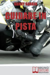 Alternative view 1 of Guidare in Pista. I Segreti di un Motociclista per Affrontare la Pista con Sicurezza e con le Giuste Traiettorie. (Ebook Italiano - Anteprima Gratis): I Segreti di un Motociclista per Affrontare la Pista con Sicurezza e con le Giuste Traiettorie