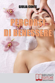 Title: Percorsi di Benessere. Metodi e Rimedi Naturali per Ritrovare il Tuo Equilibrio Psico-Fisico. (Ebook Italiano - Anteprima Gratis): Metodi e Rimedi Naturali per Ritrovare il Tuo Equilibrio Psico-Fisico, Author: GIULIA CONTE