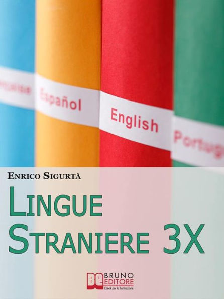 Lingue Straniere 3x.Scopri come Imparare Rapidamente e con Facilità Qualsiasi Lingua Straniera. (Ebook Italiano - Anteprima Gratis): Scopri come Imparare Rapidamente e con Facilità Qualsiasi Lingua Straniera