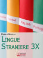 Lingue Straniere 3x.Scopri come Imparare Rapidamente e con Facilità Qualsiasi Lingua Straniera. (Ebook Italiano - Anteprima Gratis): Scopri come Imparare Rapidamente e con Facilità Qualsiasi Lingua Straniera