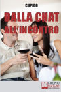 Dalla Chat all'Incontro.Il Metodo Passo-Passo per Guidarti Rapidamente al Tuo Primo Incontro dal Vivo con la Persona che ti Piace. (Ebook Italiano - Anteprima Gratis): Il Metodo Passo-Passo per Guidarti Rapidamente al Tuo Primo Incontro dal Vivo con la Pe