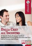 Alternative view 2 of Dalla Chat all'Incontro.Il Metodo Passo-Passo per Guidarti Rapidamente al Tuo Primo Incontro dal Vivo con la Persona che ti Piace. (Ebook Italiano - Anteprima Gratis): Il Metodo Passo-Passo per Guidarti Rapidamente al Tuo Primo Incontro dal Vivo con la Pe