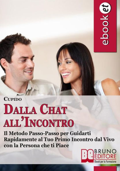 Dalla Chat all'Incontro.Il Metodo Passo-Passo per Guidarti Rapidamente al Tuo Primo Incontro dal Vivo con la Persona che ti Piace. (Ebook Italiano - Anteprima Gratis): Il Metodo Passo-Passo per Guidarti Rapidamente al Tuo Primo Incontro dal Vivo con la Pe