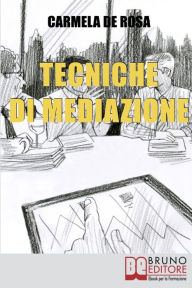 Title: Tecniche di Mediazione. Come Usare la Mediazione Come Strumento Alternativo alla Risoluzione delle Controversie Civili e Commerciali. (Ebook Italiano - Anteprima Gratis): Come Usare la Mediazione Come Strumento Alternativo alla Risoluzione delle Controver, Author: CARMELA DE ROSA