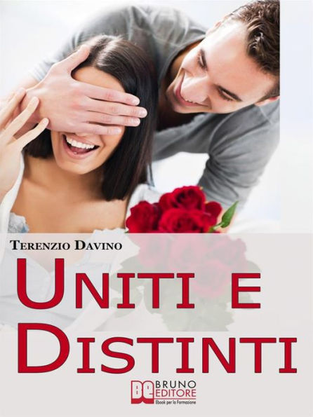 Uniti e Distinti. Rendere Meravigliosa la Vita di Coppia Allenandosi all'Autonomia Individuale e al Rispetto dell'Altro (Ebook Italiano - Anteprima Gratis): Rendere Meravigliosa la Vita di Coppia Allenandosi all'Autonomia Individuale e al Rispetto dell'Al