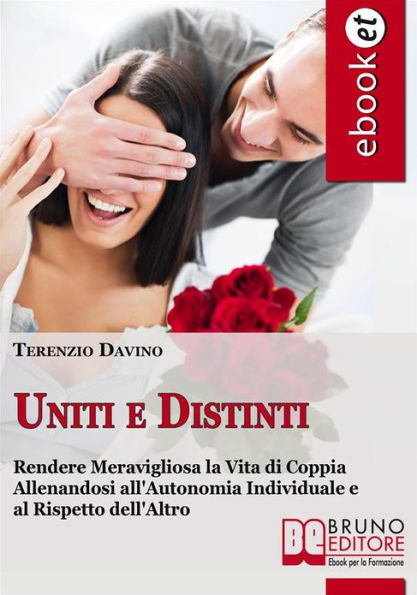 Uniti e Distinti. Rendere Meravigliosa la Vita di Coppia Allenandosi all'Autonomia Individuale e al Rispetto dell'Altro (Ebook Italiano - Anteprima Gratis): Rendere Meravigliosa la Vita di Coppia Allenandosi all'Autonomia Individuale e al Rispetto dell'Al