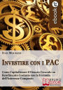 Alternative view 2 of Investire con i PAC. Come Capitalizzare il Denaro Creando un Rendimento Costante con la Formula dell'Interesse Composto (Ebook Italiano - Anteprima Gratis): Come Capitalizzare il Denaro Creando un Rendimento Costante con la Formula dell'Interesse Composto