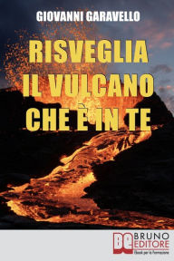 Title: Risveglia il Vulcano che E' in Te. Come Risvegliare l'Energia Dentro di Noi Allenando la Mente e il Corpo con Pratici Esercizi (Ebook Italiano - Anteprima Gratis): Come Risvegliare l'Energia Dentro di Noi Allenando la Mente e il Corpo con Pratici Esercizi, Author: GIOVANNI GARAVELLO