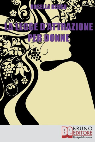 La Legge d'Attrazione per Donne. Come Riscoprire il Tuo Potere di Donna ed Esercitarlo per Realizzare Te Stessa (Ebook Italiano - Anteprima Gratis): Come Riscoprire il Tuo Potere di Donna ed Esercitarlo per Realizzare Te Stessa