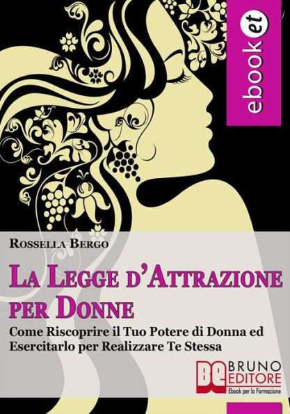 La Legge d'Attrazione per Donne. Come Riscoprire il Tuo Potere di Donna ed Esercitarlo per Realizzare Te Stessa (Ebook Italiano - Anteprima Gratis): Come Riscoprire il Tuo Potere di Donna ed Esercitarlo per Realizzare Te Stessa