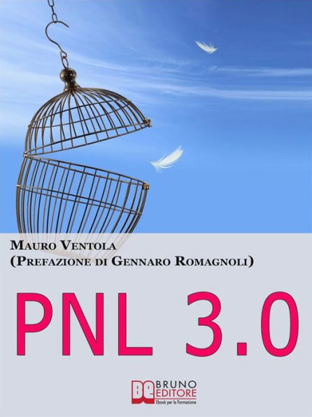 Pnl 3.0. Come Evadere dalla Prigione degli Automatismi e Diventare Padrone della Tua Vita. (Ebook Italiano - Anteprima Gratis): Come Evadere dalla Prigione degli Automatismi e Diventare Padrone della Tua Vita