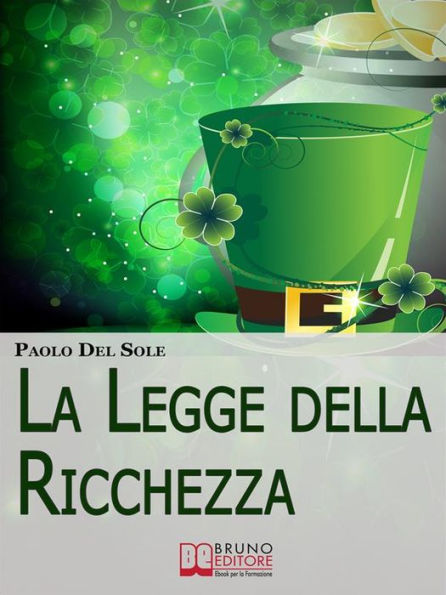 La Legge della Ricchezza. I 6 Principi del Metodo Quantico per Generare Ricchezza e Successo. (Ebook Italiano - Anteprima Gratis): I 6 Principi del Metodo Quantico per Generare Ricchezza e Successo