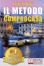 Il Metodo Comprocasa: Come Cercare, Valutare, Scegliere e Acquistare La Casa Dei Tuoi Sogni, Con Semplicità, Senza Errori e Senza Il Rischio Di Perdere Soldi