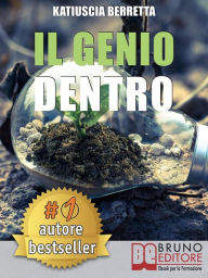 Title: Il Genio Dentro: La Mindfulness nell'Era dell'Intelligenza: Sei Settimane per Imparare ad Apprendere, Trasmettere e Creare Conoscenza, Author: KATIUSCIA BERRETTA