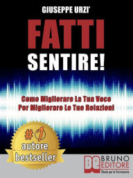 Title: Fatti Sentire!: Come Migliorare La Tua Voce Per Migliorare Le Tue Relazioni, Author: GIUSEPPE URZÌ