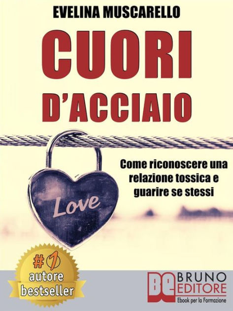 Cuori D Acciaio Come Riconoscere Una Relazione Tossica E Guarire Se Stessi By Evelina Muscarello Nook Book Ebook Barnes Noble